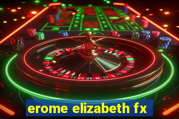 erome elizabeth fx